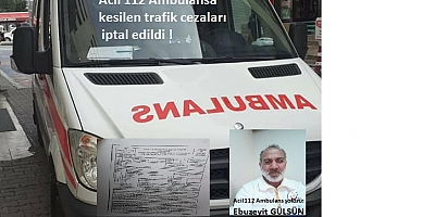 Acil 112 Ambulansa kesilen trafik cezaları iptal edildi !